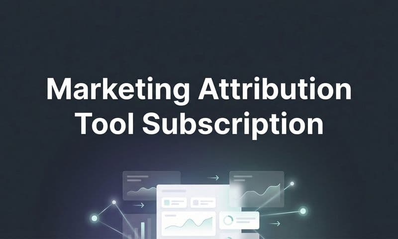Marketing Attribution Tool Subscription: What You Get and How to Choose the Right Plan