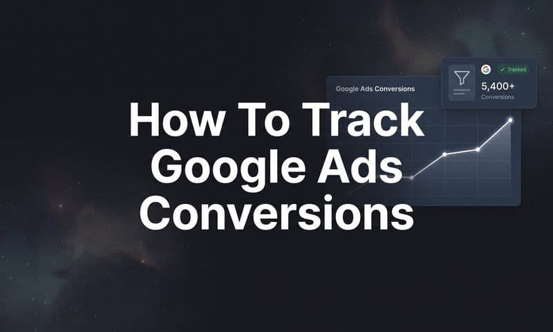 How to Track Google Ads Conversions: A Step-by-Step Guide for Accurate Campaign Data