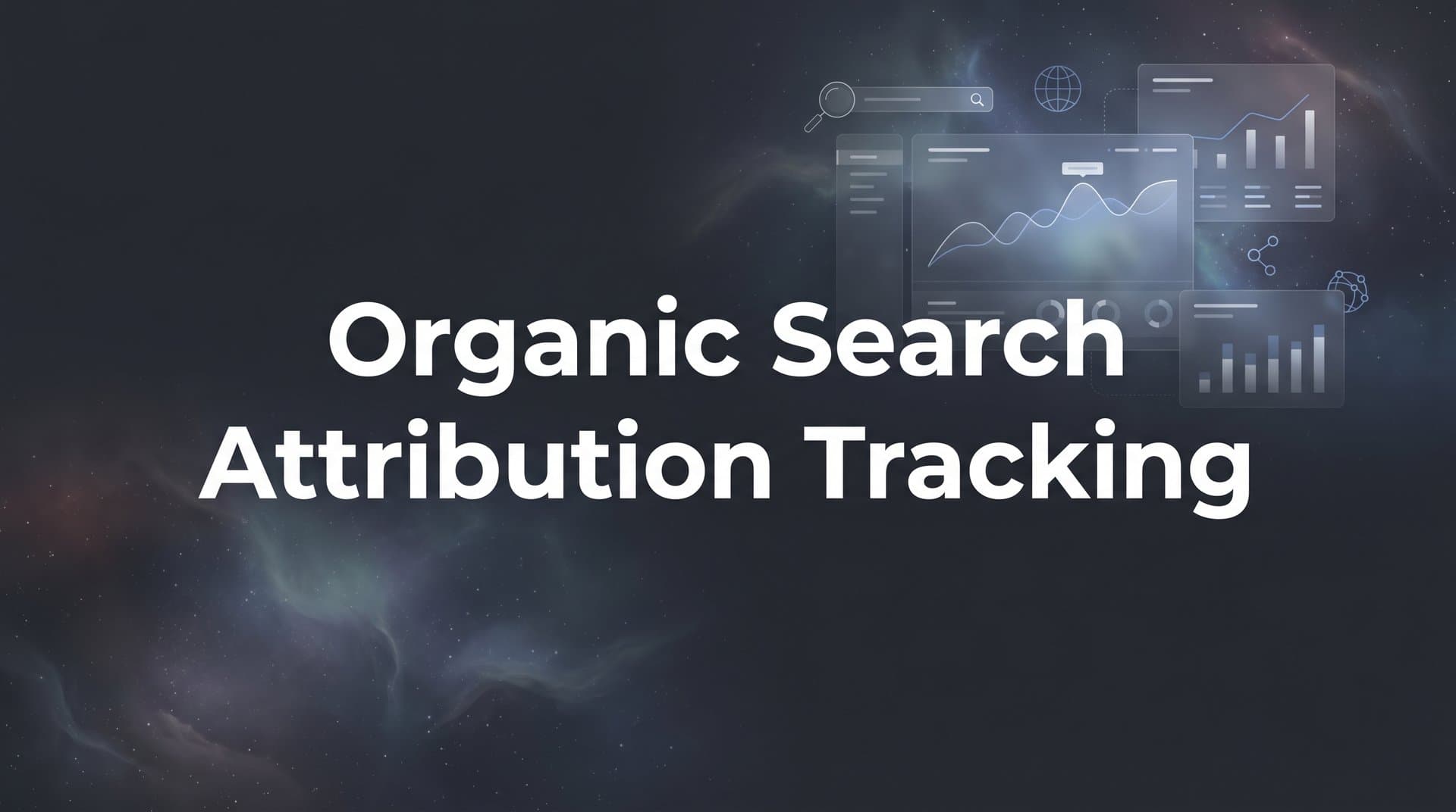 Organic Search Attribution Tracking: How to Measure What SEO Really Drives