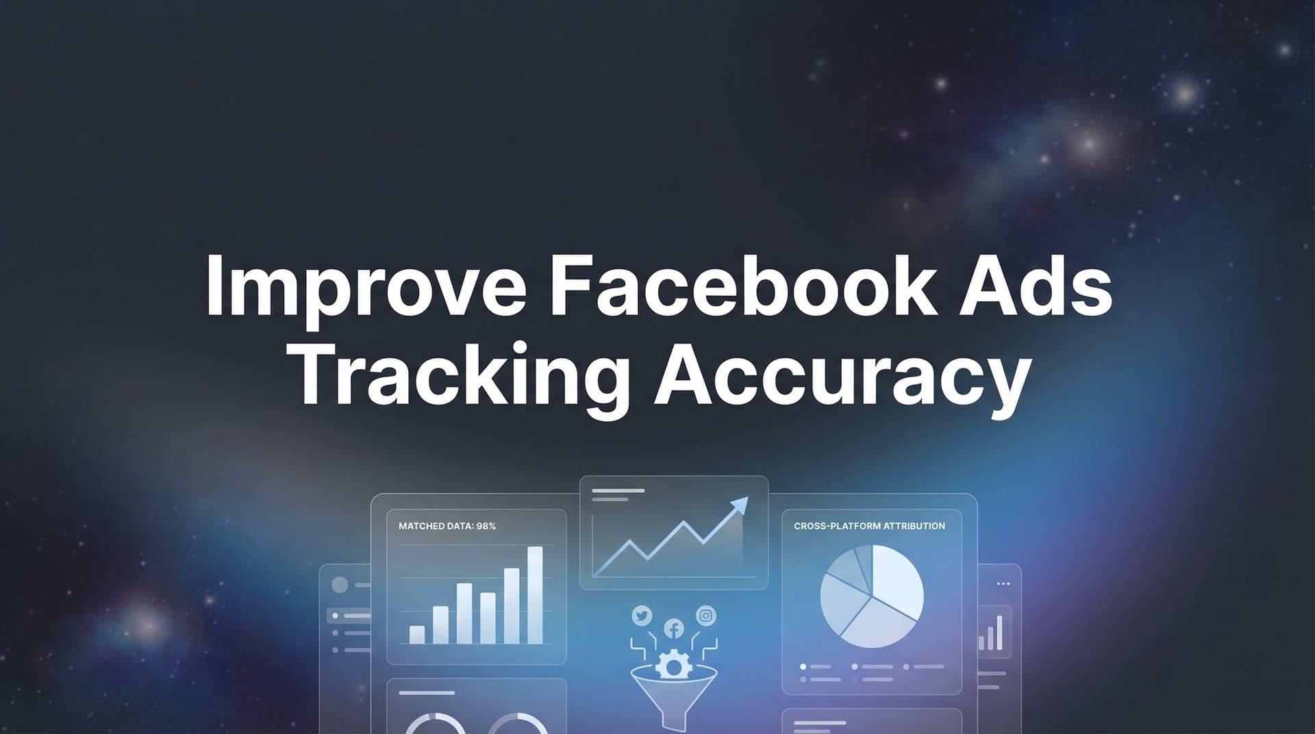How to Improve Facebook Ads Tracking Accuracy: A Step-by-Step Guide for Reliable Attribution
