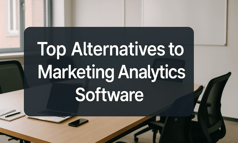 7 Top Alternatives To Marketing Analytics Software To Enhance Your Insights