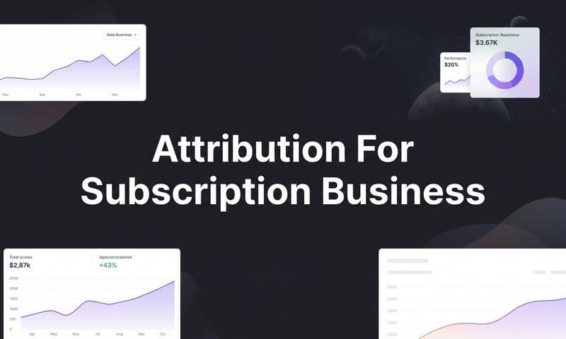 Attribution for Subscription Businesses: How to Track What Actually Drives Revenue