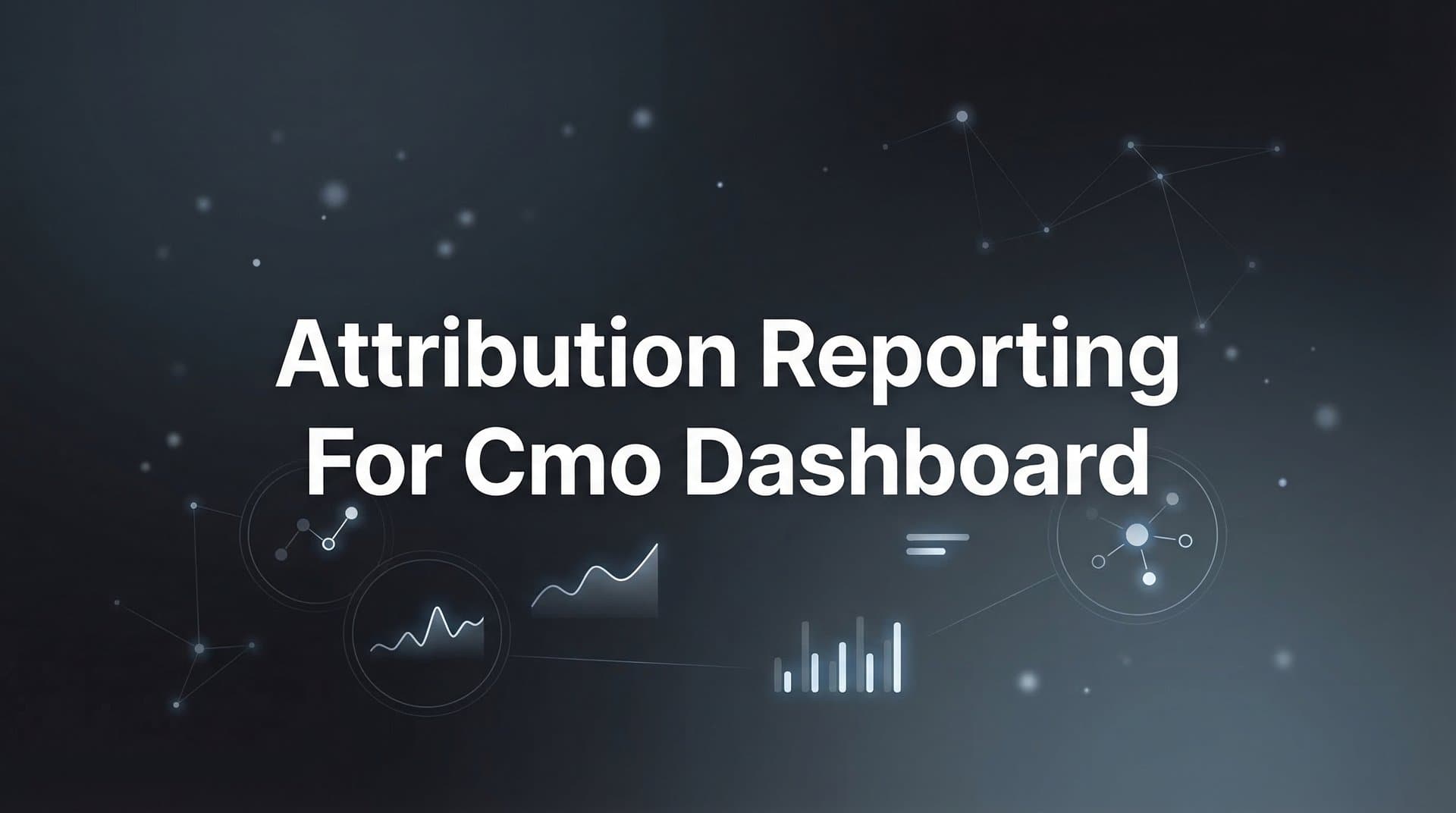 9 Best Attribution Reporting Tools for CMO Dashboards in 2026