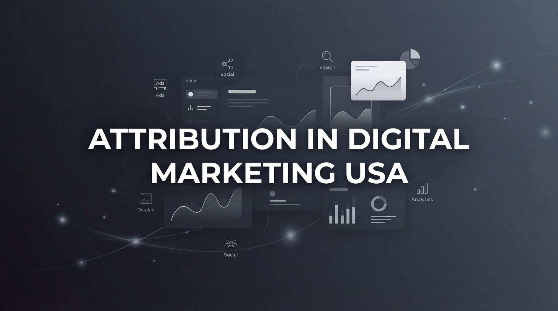 Attribution in Digital Marketing USA: The Complete Guide to Tracking What Actually Drives Revenue