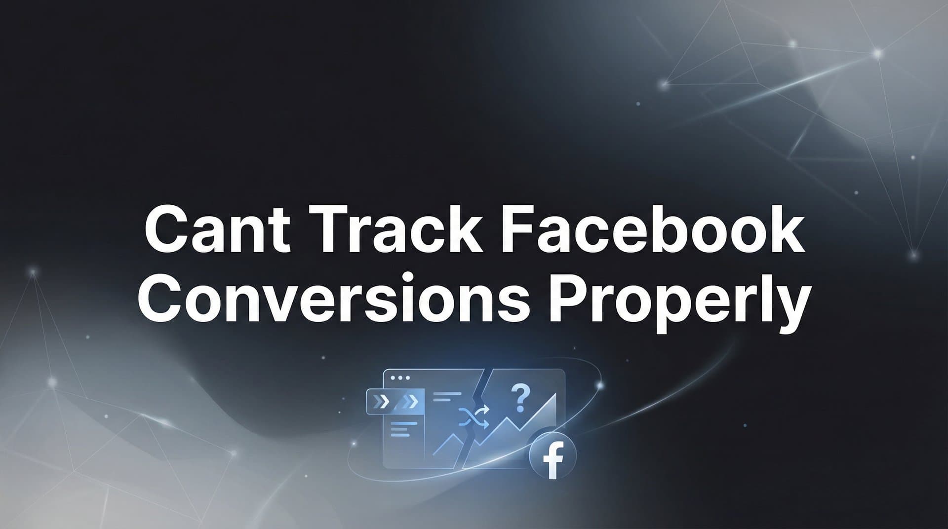How to Fix Facebook Conversion Tracking: A Step-by-Step Troubleshooting Guide
