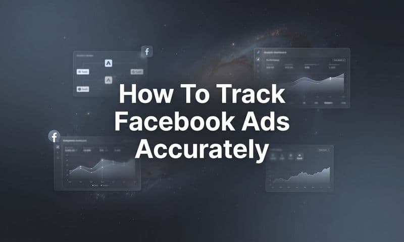 How to Track Facebook Ads Accurately: A Step-by-Step Guide for Better Attribution