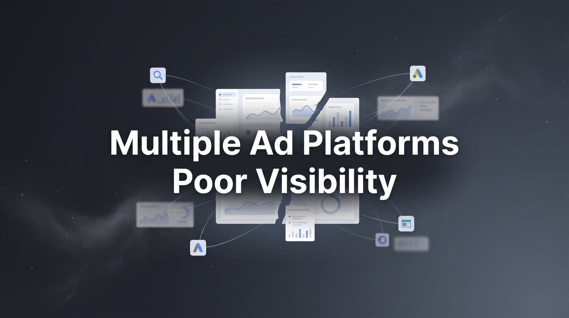 Why Multiple Ad Platforms Create Poor Visibility (And How to Fix It)