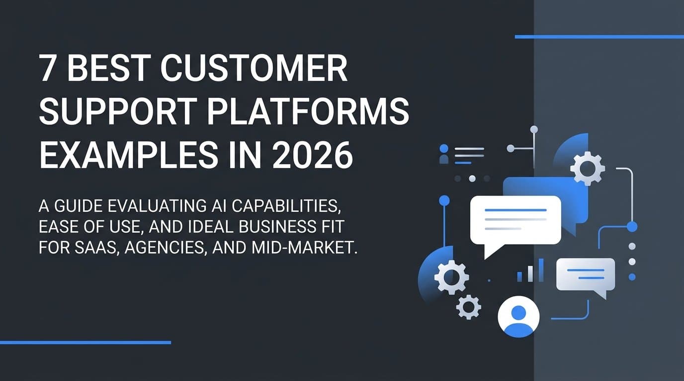 7 Best Customer Support Platforms Examples in 2026