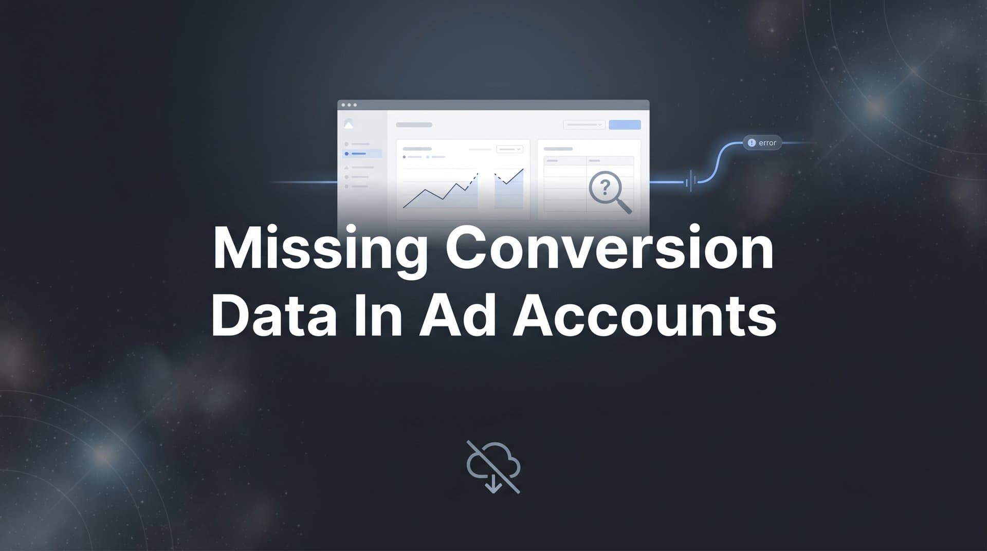 How to Fix Missing Conversion Data in Ad Accounts: A Step-by-Step Recovery Guide