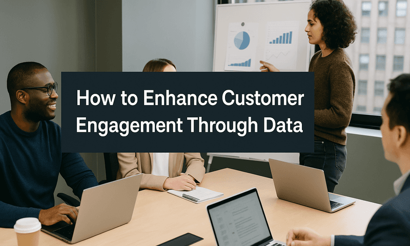 Unlocking Customer Loyalty: How To Enhance Customer Engagement Through Data Effectively