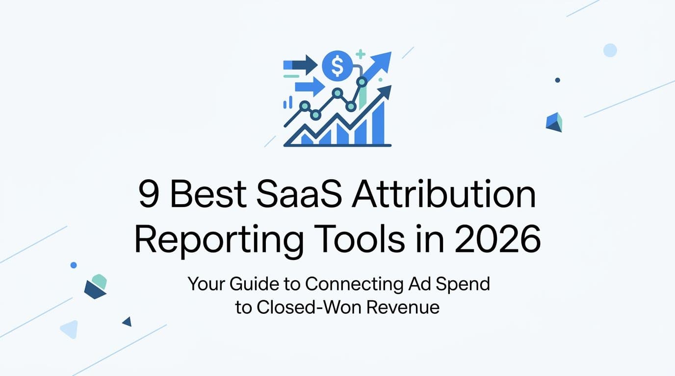 9 Best SaaS Attribution Reporting Tools in 2026