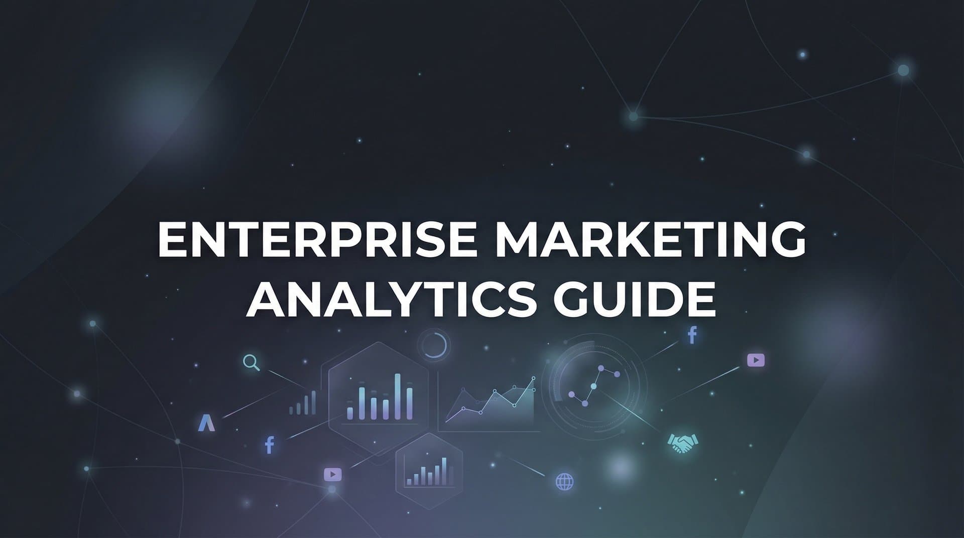 How to Build an Enterprise Marketing Analytics Framework: A Step-by-Step Guide