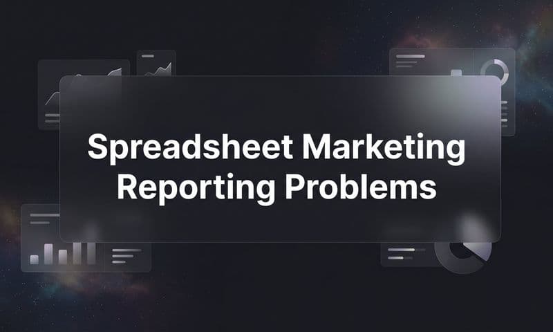 Spreadsheet Marketing Reporting Problems: Why Manual Data Is Killing Your Growth
