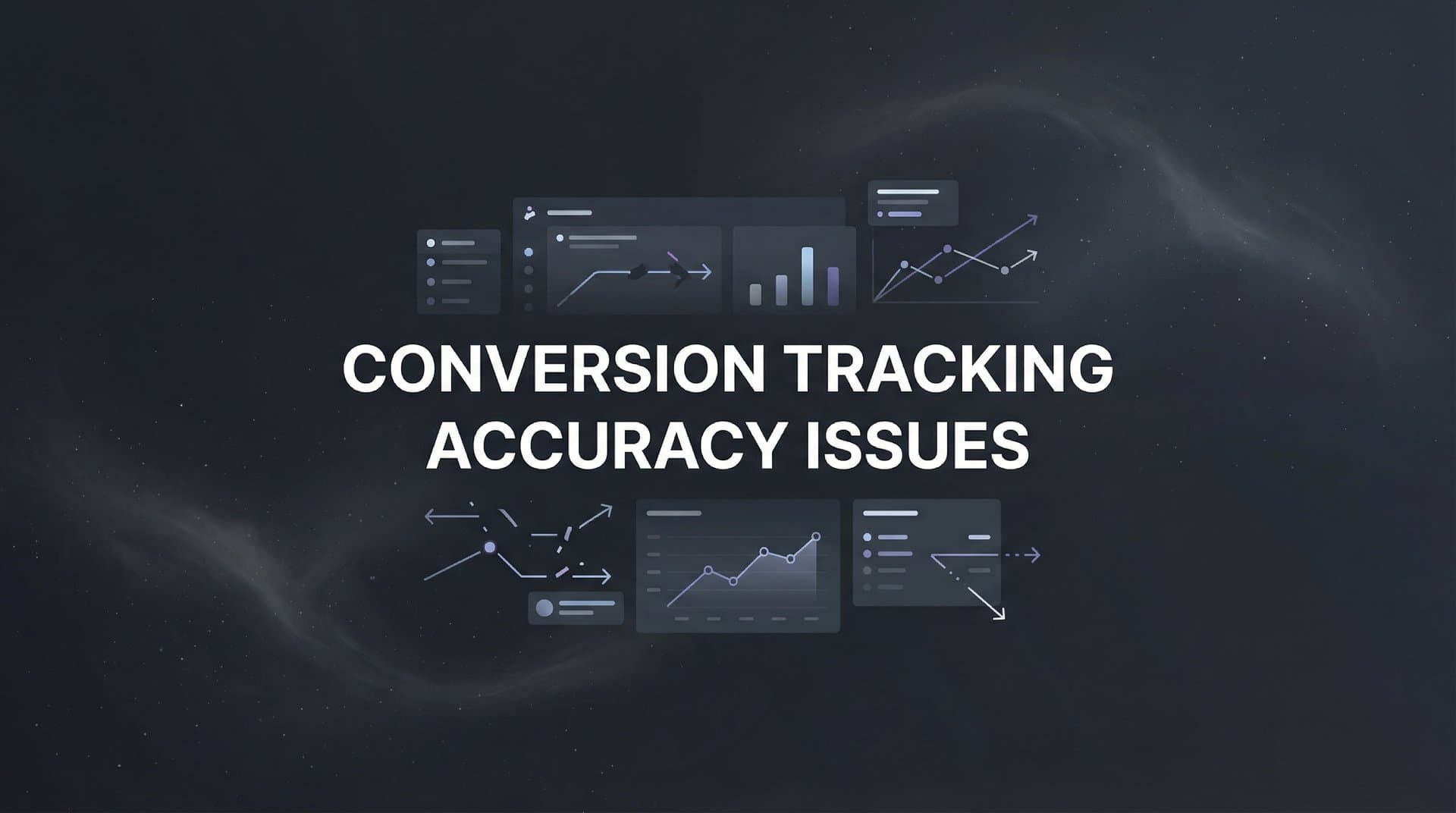 Conversion Tracking Accuracy Issues: Why Your Data Is Wrong (And How to Fix It)