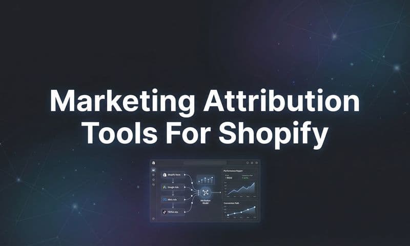 9 Best Marketing Attribution Tools for Shopify in 2026