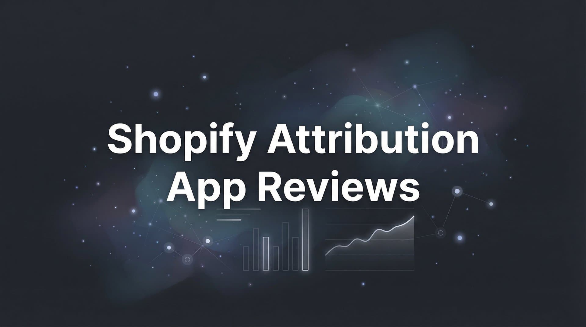 9 Best Shopify Attribution Apps Reviewed for 2026