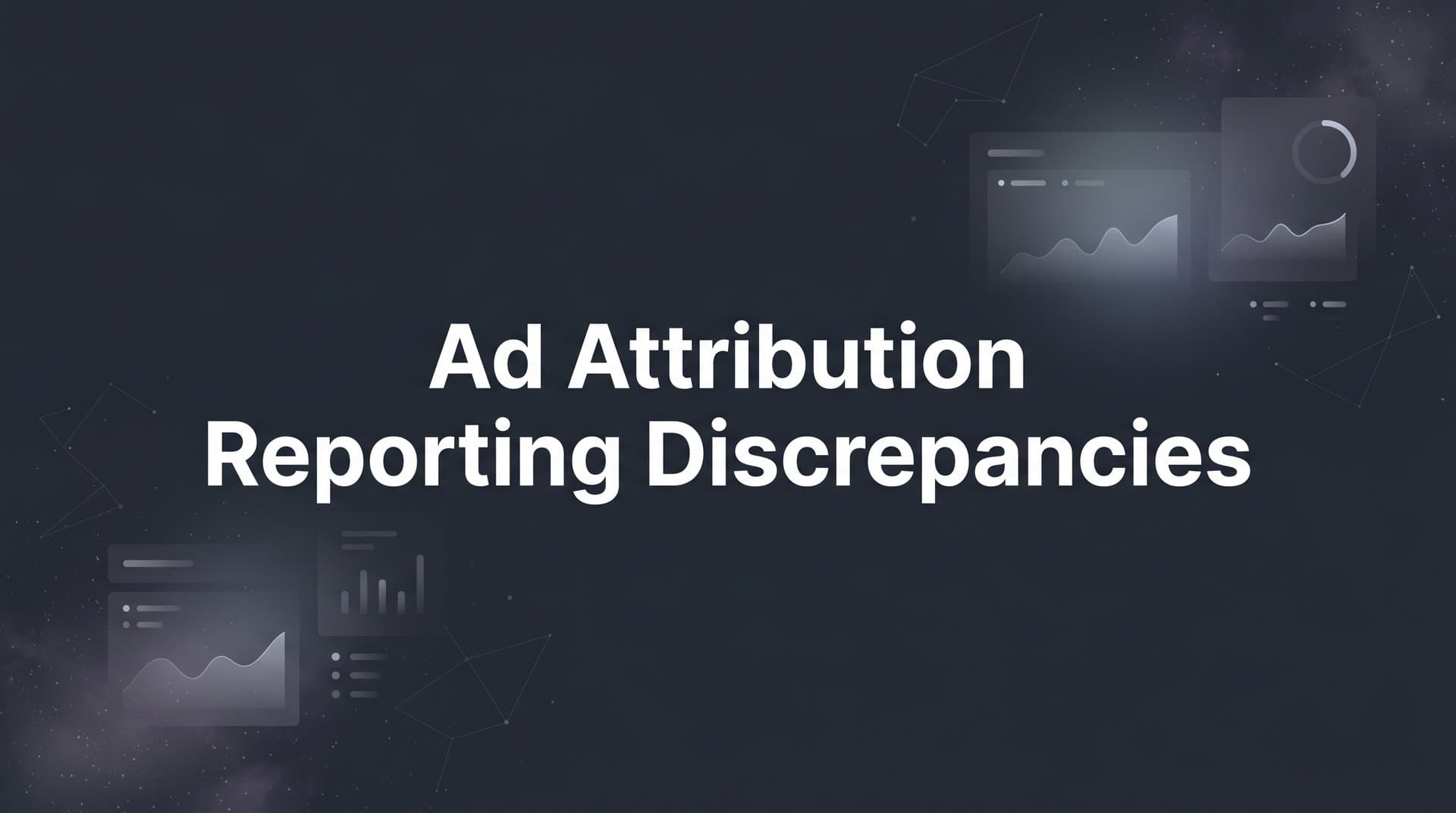 Ad Attribution Reporting Discrepancies: Why Your Numbers Don't Match (And What to Do About It)