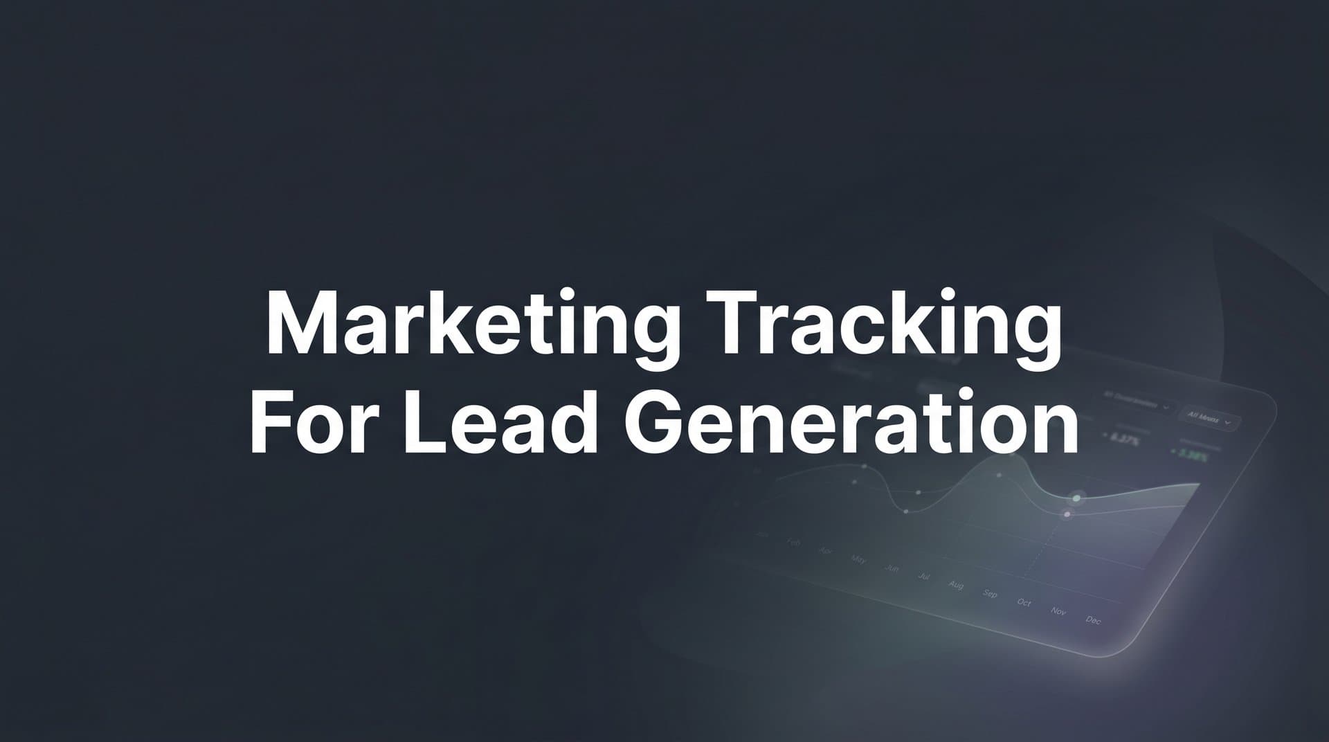Marketing Tracking for Lead Generation: A Step-by-Step Guide