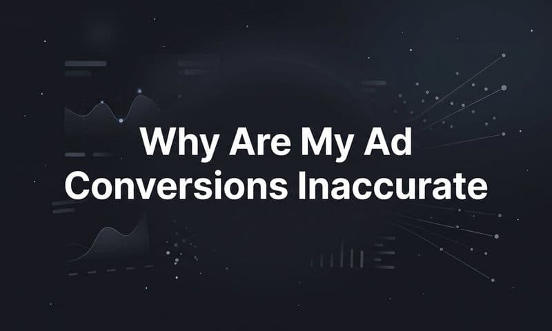 Why Are My Ad Conversions Inaccurate? The Real Reasons Your Data Is Lying to You
