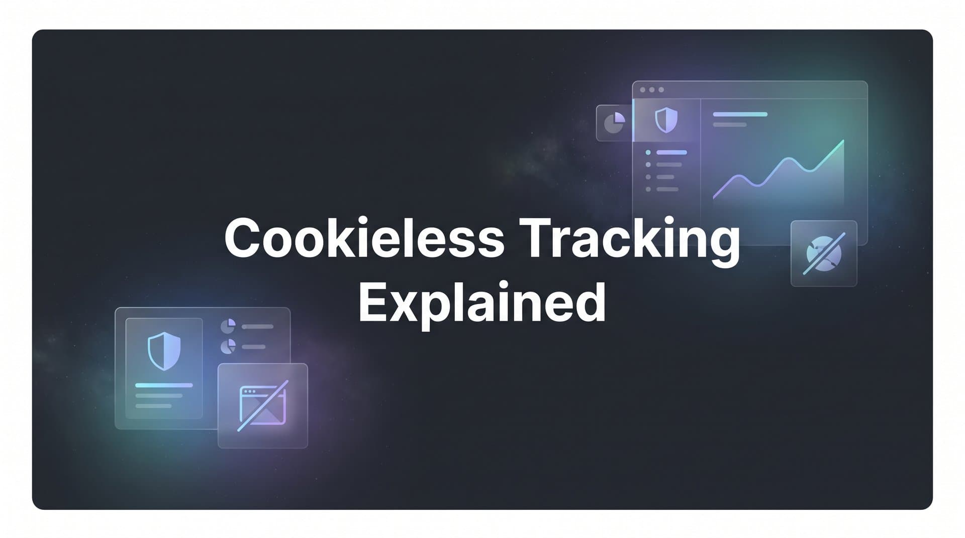 Cookieless Tracking Explained: How Modern Marketers Measure What Matters