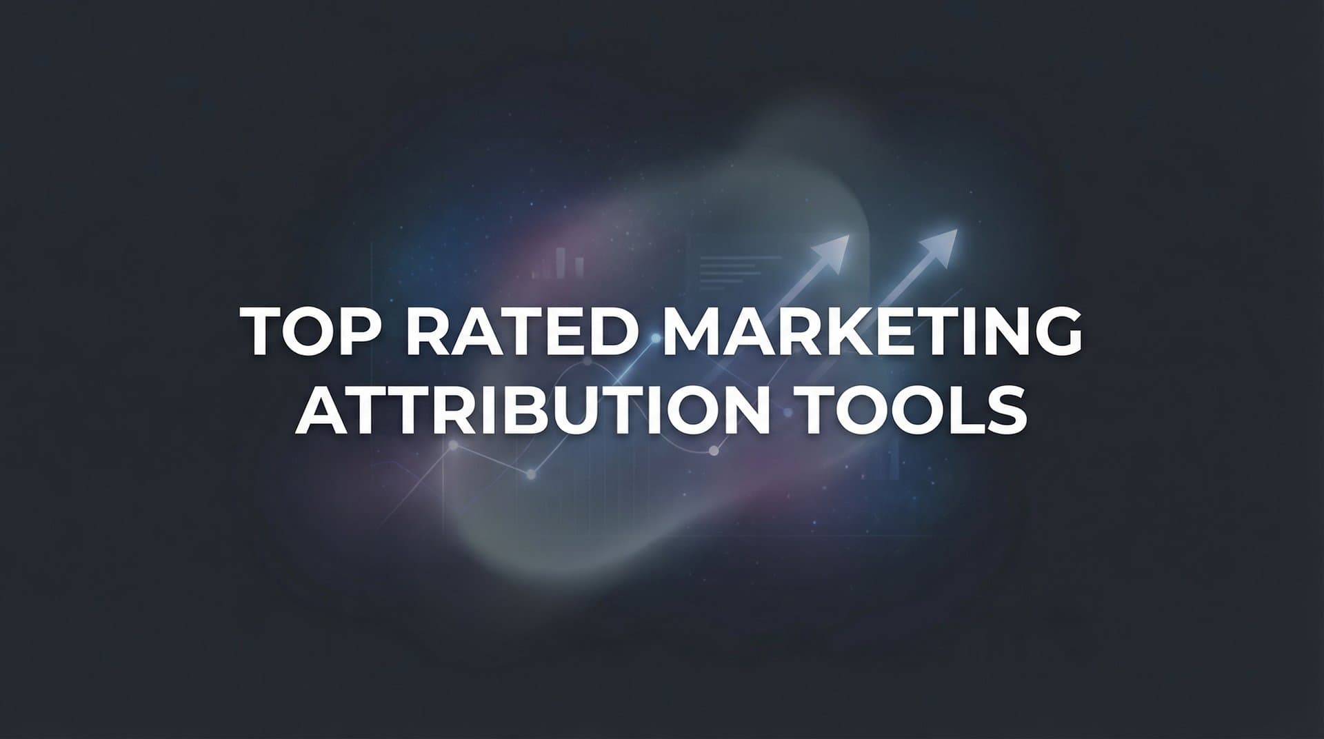 9 Top Rated Marketing Attribution Tools to Track Every Conversion in 2026