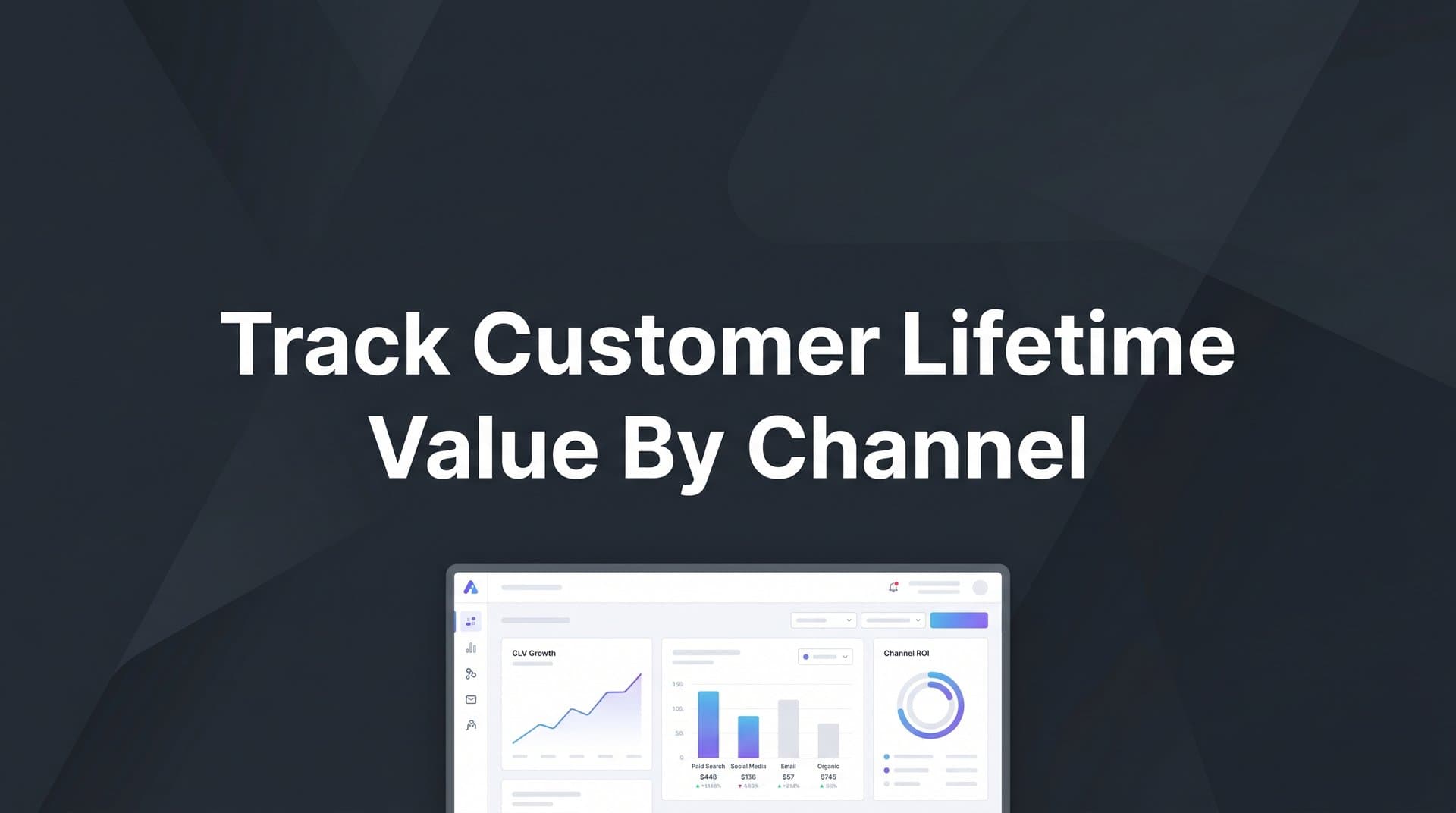 How to Track Customer Lifetime Value by Channel: A Step-by-Step Guide for Smarter Budget Decisions