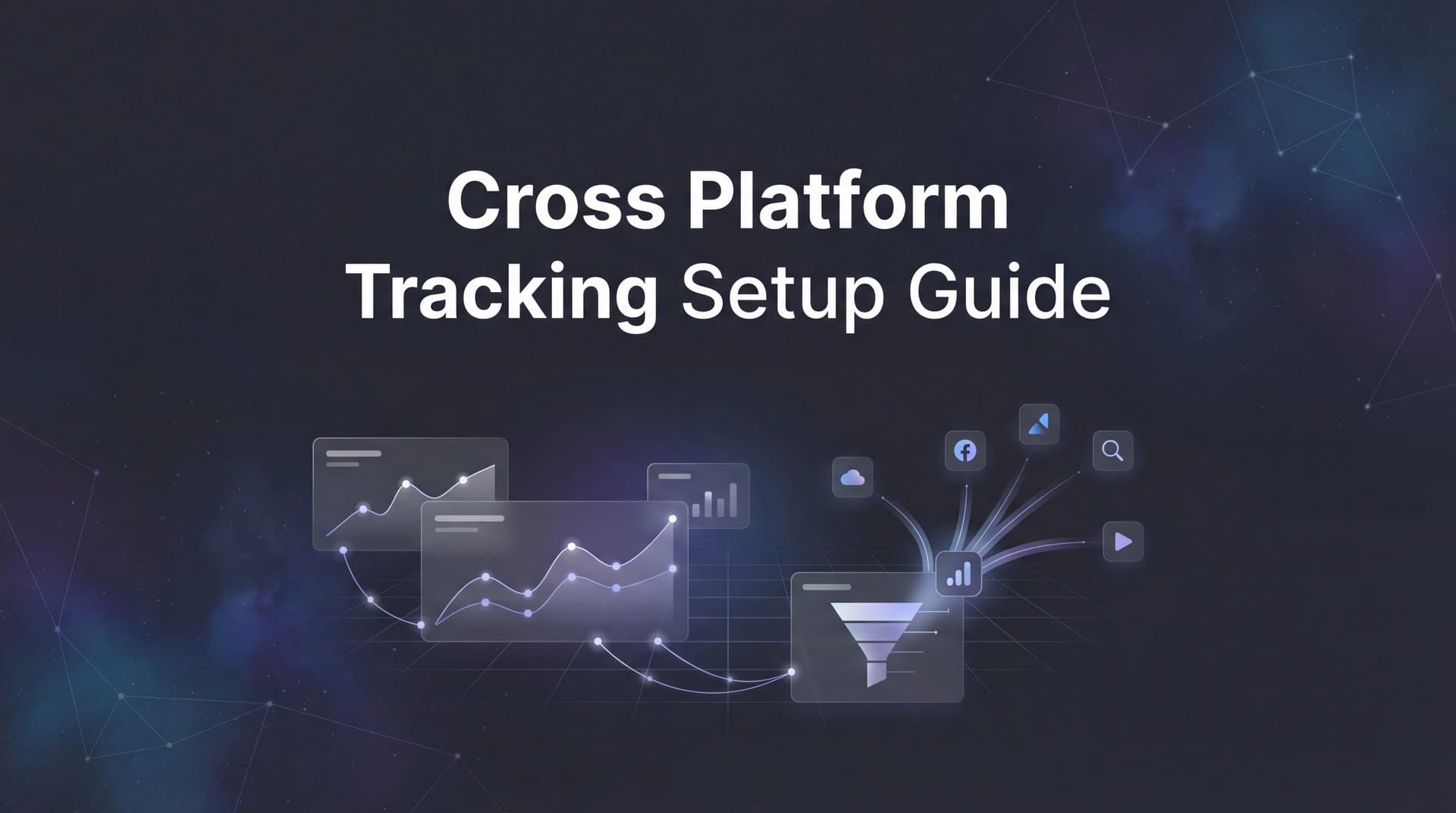 How to Set Up Cross-Platform Tracking: A Complete Step-by-Step Guide for Marketers