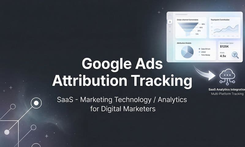 How to Set Up Google Ads Attribution Tracking: A Complete Step-by-Step Guide