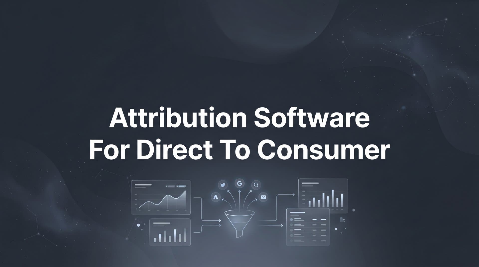 9 Best Attribution Software for Direct to Consumer Brands in 2026