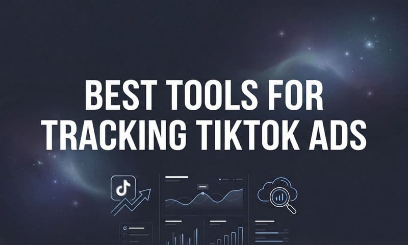 9 Best Tools for Tracking TikTok Ads in 2026
