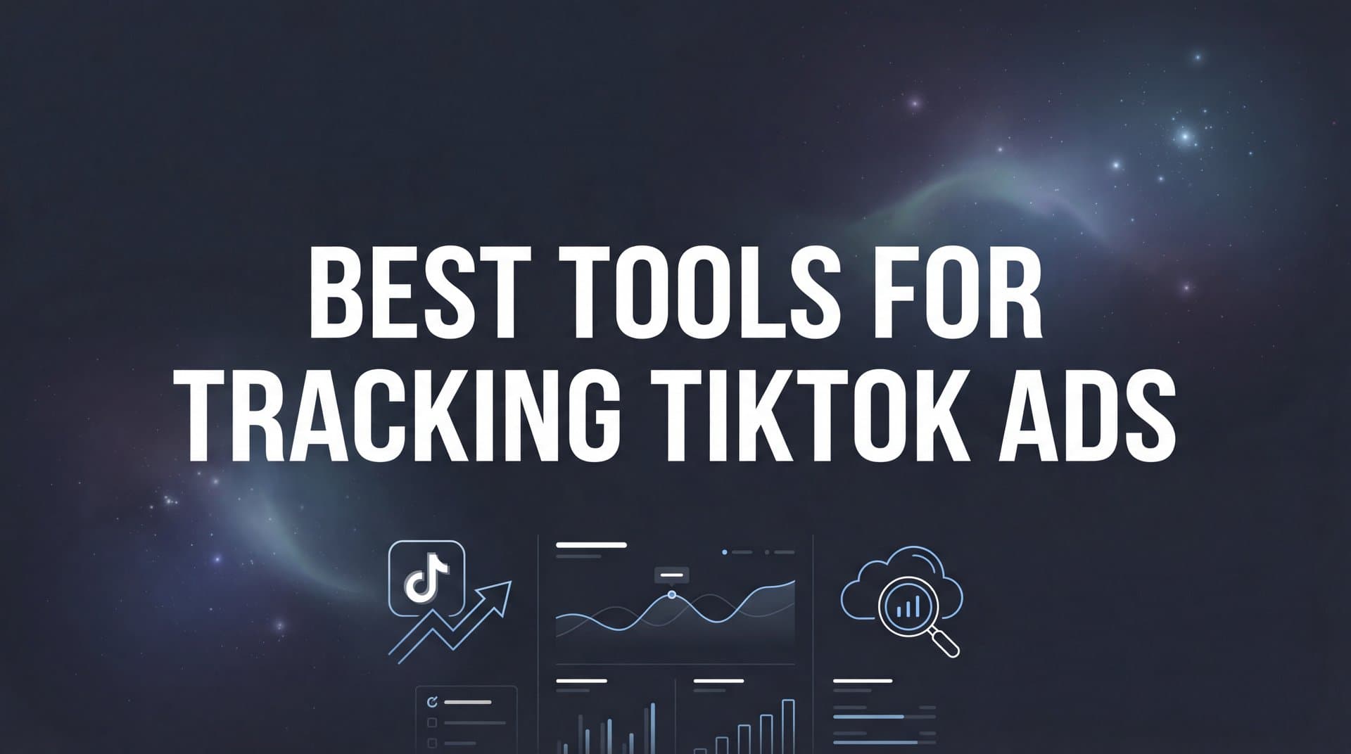 9 Best Tools for Tracking TikTok Ads in 2026