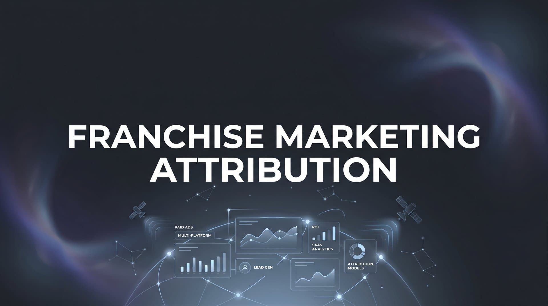 Franchise Marketing Attribution: How to Track What's Working Across Every Location