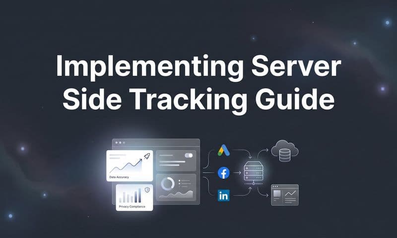 How to Implement Server-Side Tracking: A Complete Step-by-Step Guide for Marketers
