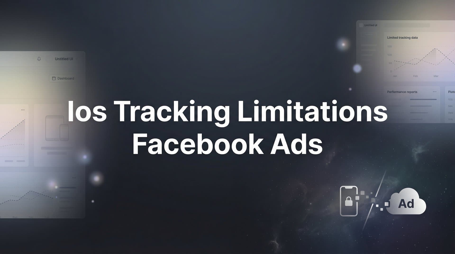 iOS Tracking Limitations for Facebook Ads: What Changed and How to Adapt