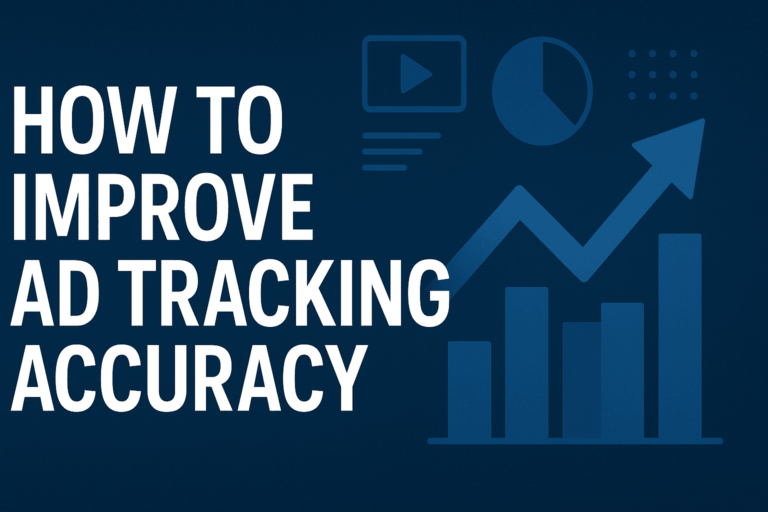 How To Improve Ad Tracking Accuracy: The Marketer's Guide To Capturing Every Conversion