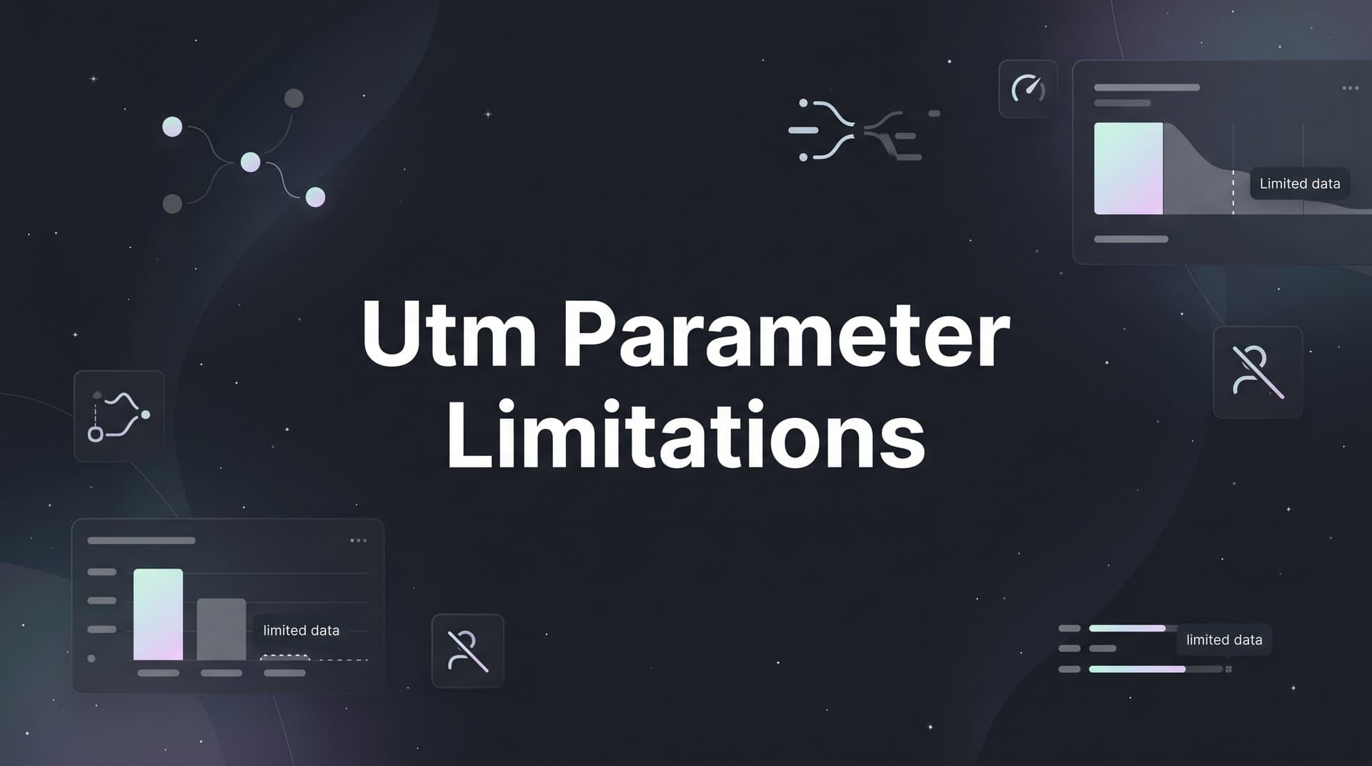 UTM Parameter Limitations: What Marketers Need to Know