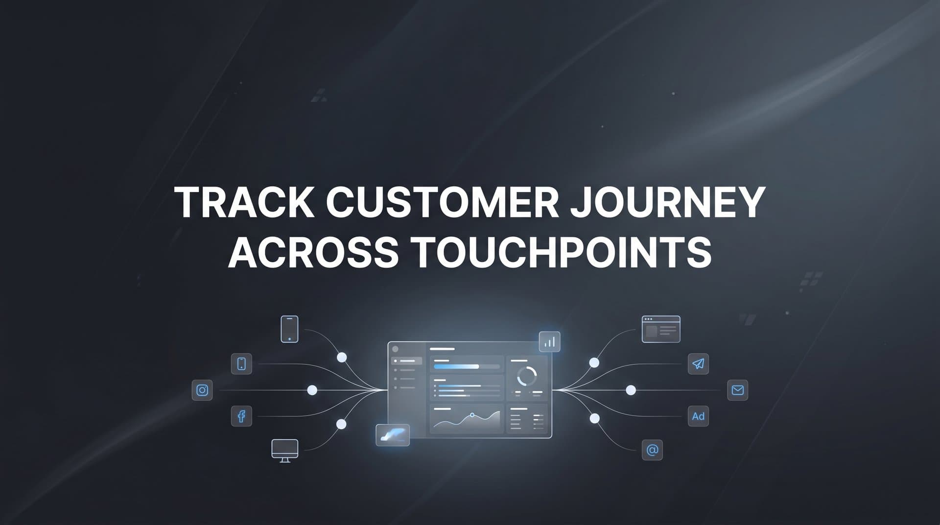 How to Track Customer Journey Across Touchpoints: A Step-by-Step Guide for Marketers