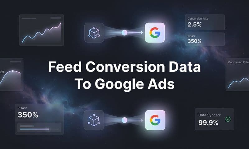 How to Feed Conversion Data to Google Ads: A Complete Step-by-Step Guide