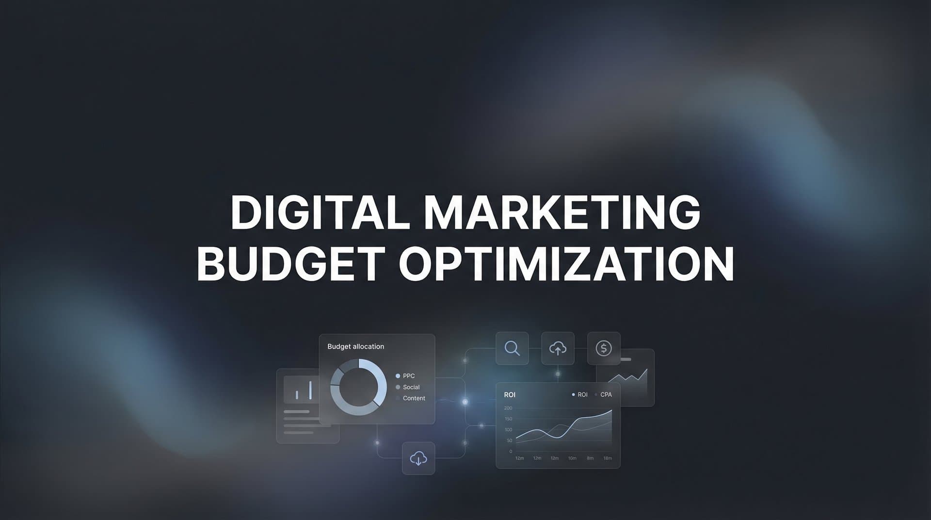 How to Optimize Your Digital Marketing Budget: A Step-by-Step Guide for Maximum ROI