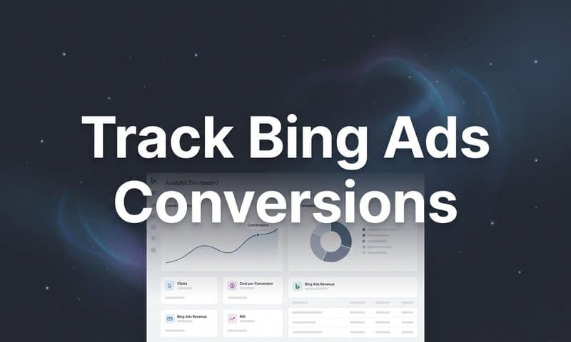 How to Track Bing Ads Conversions: A Step-by-Step Guide for Accurate Attribution
