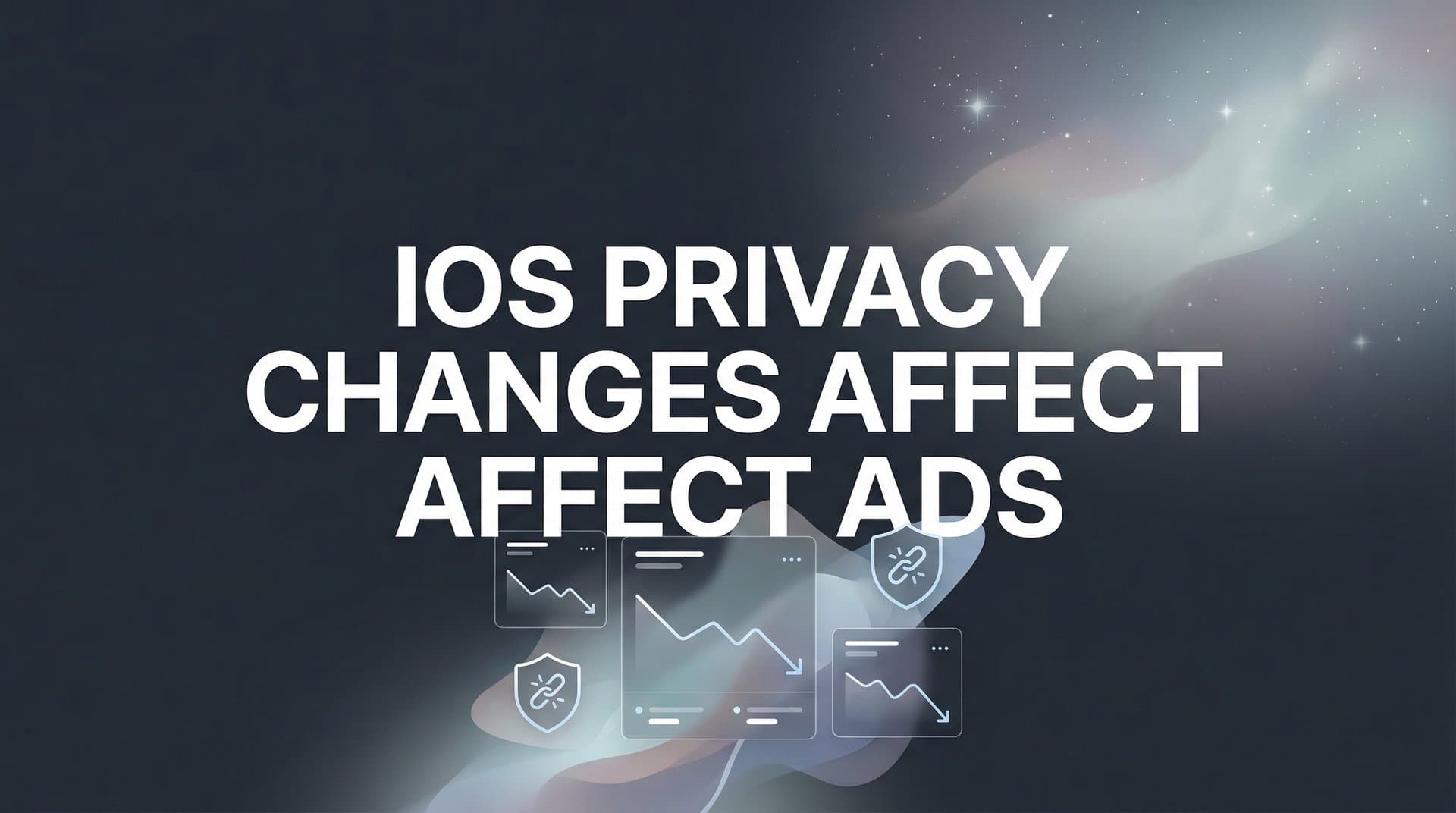 How iOS Privacy Changes Affect Ads: What Marketers Need to Know in 2026