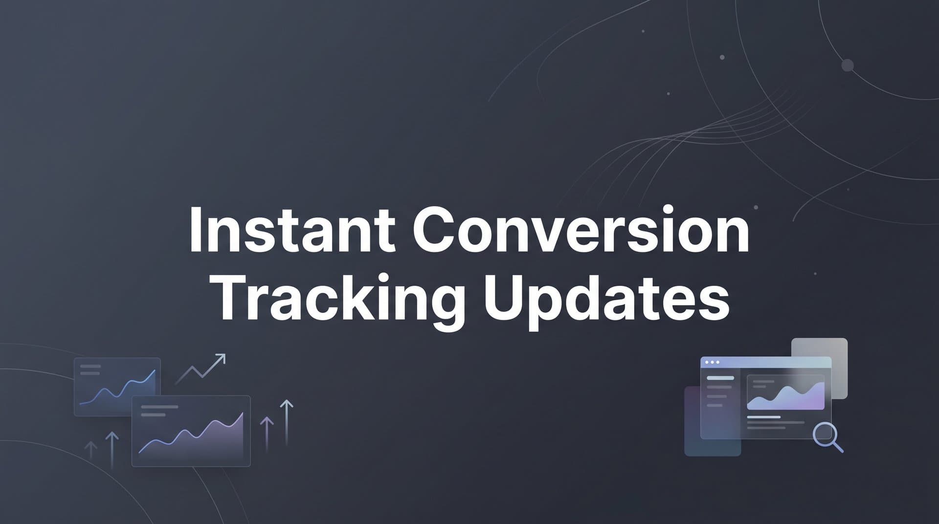 Instant Conversion Tracking Updates: How Real-Time Data Transforms Your Ad Performance