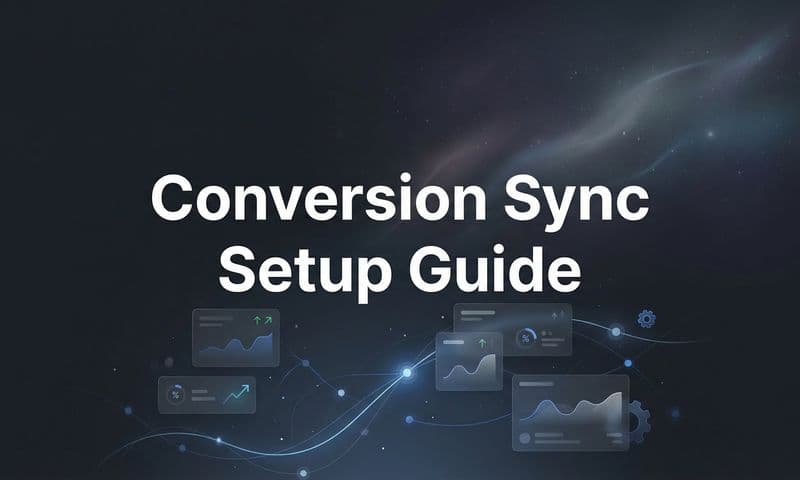 How to Set Up Conversion Sync: A Complete Step-by-Step Guide for Better Ad Performance