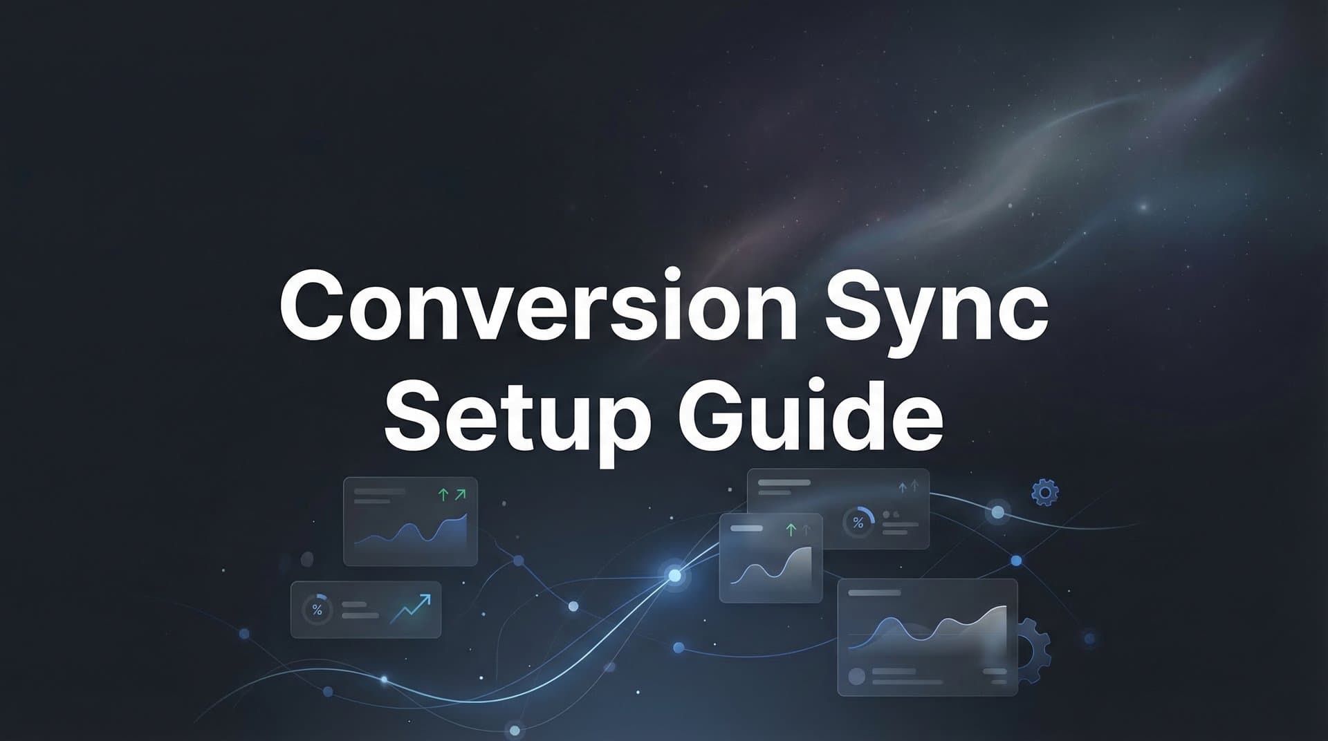 How to Set Up Conversion Sync: A Complete Step-by-Step Guide for Better Ad Performance