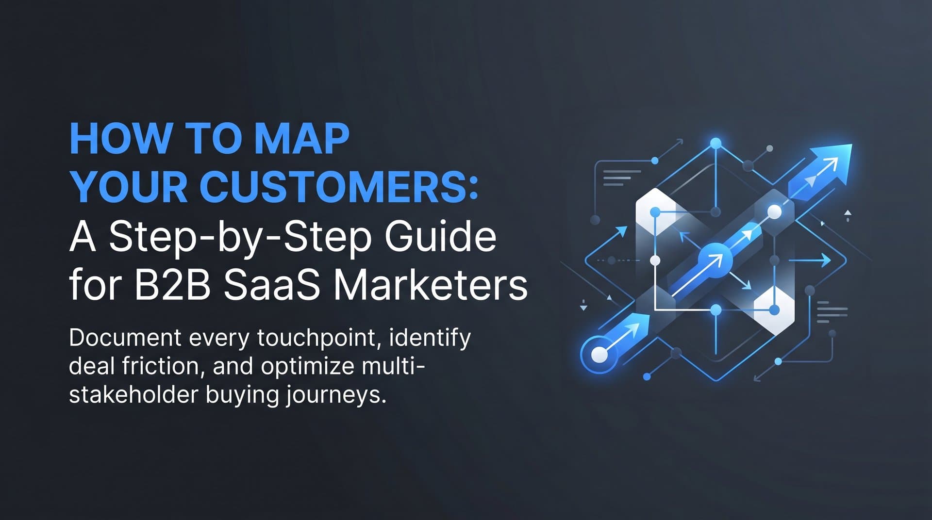 How to Map Your Customers: A Step-by-Step Guide for B2B SaaS Marketers