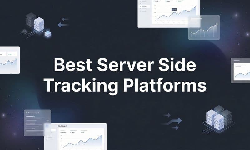 9 Best Server Side Tracking Platforms for Accurate Marketing Data in 2026