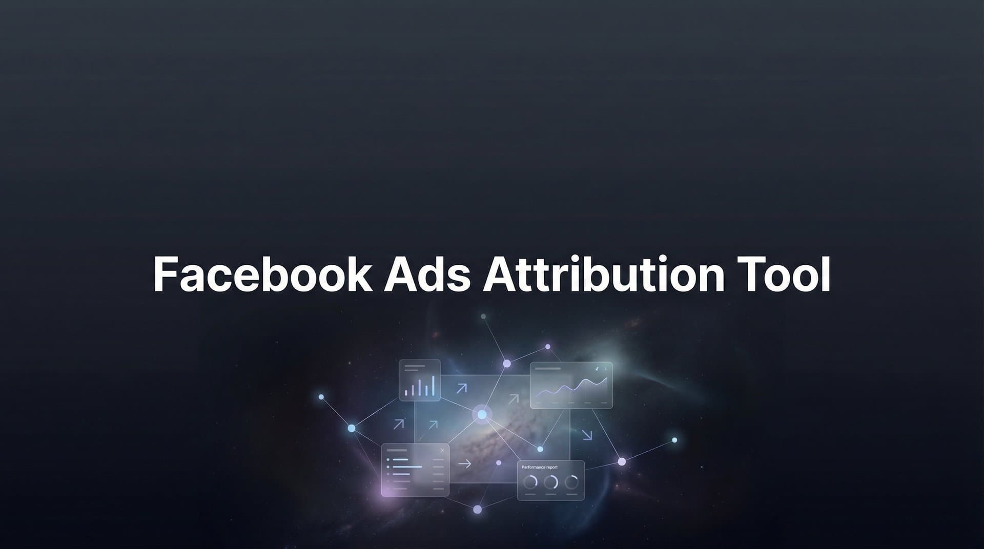 9 Best Facebook Ads Attribution Tools to Track Real ROAS in 2026