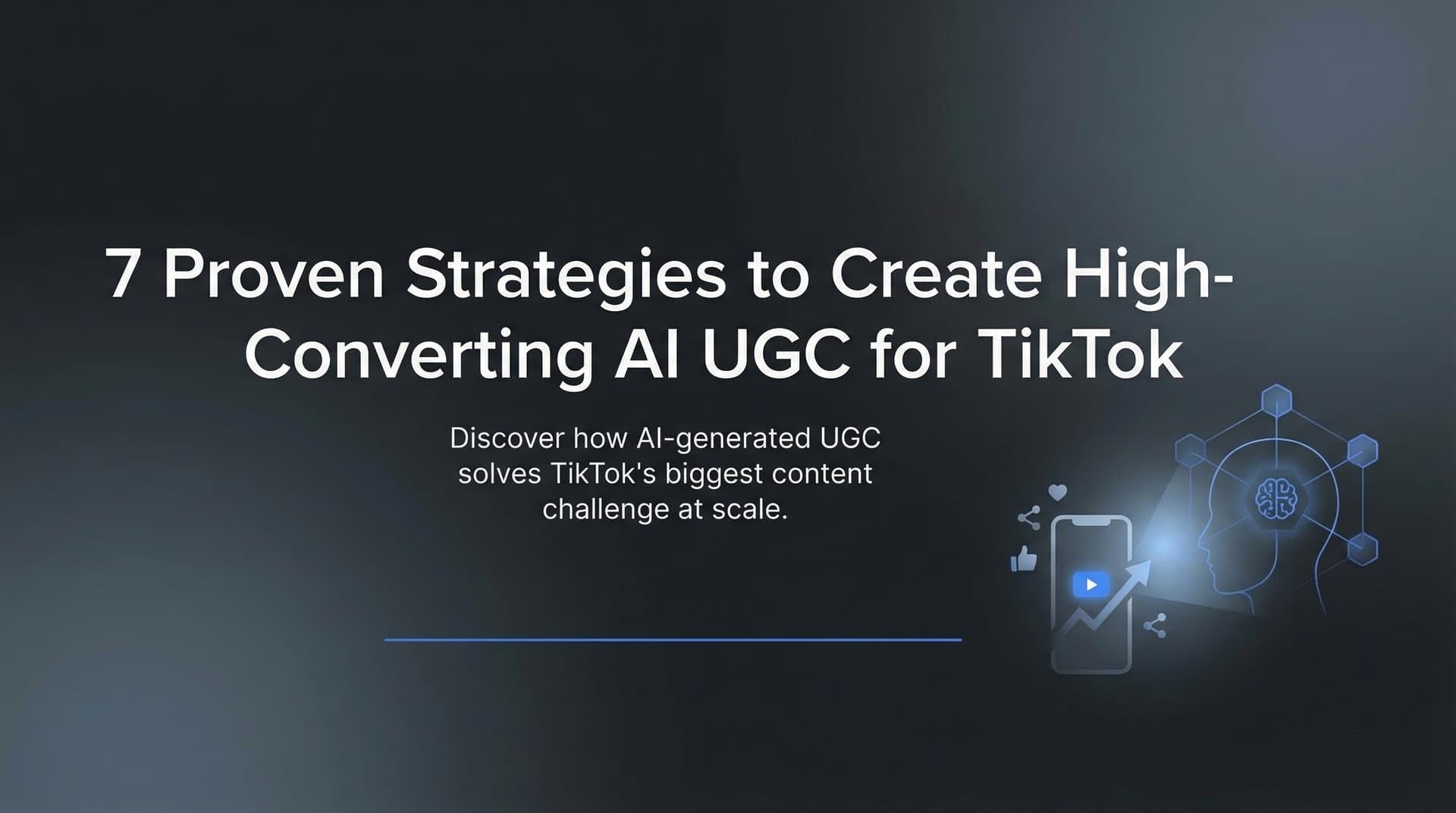 7 Proven Strategies to Create High-Converting AI UGC for TikTok