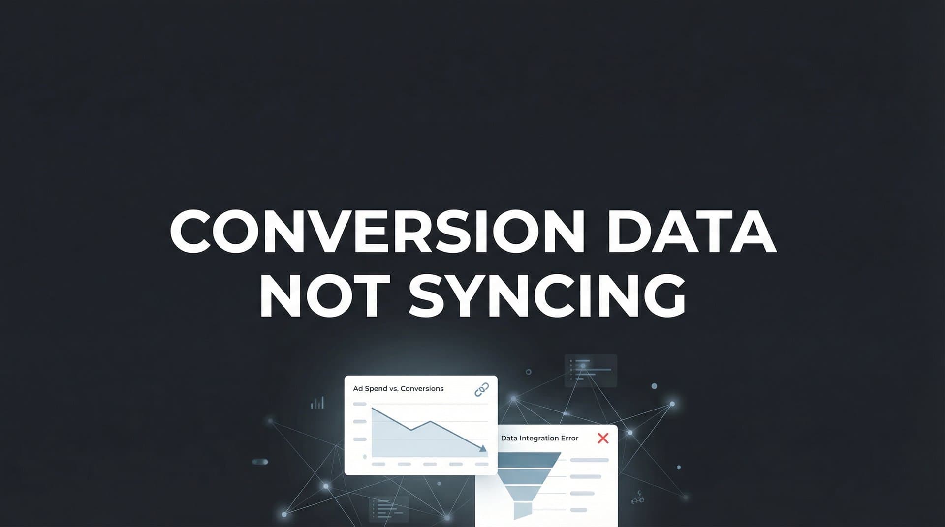 How to Fix Conversion Data Not Syncing: A Step-by-Step Troubleshooting Guide