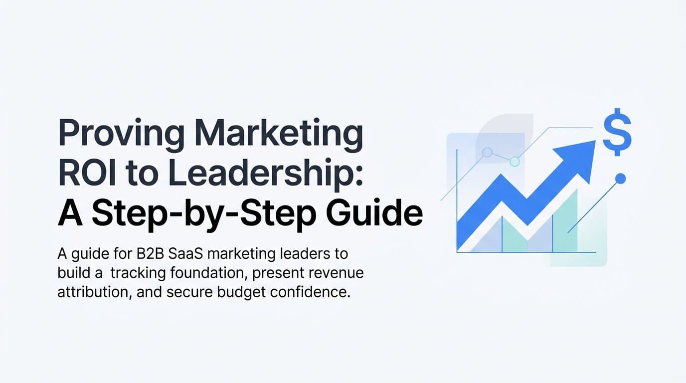 Proving Marketing ROI to Leadership: A Step-by-Step Guide
